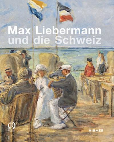 Cover image for Max Liebermann Und Die Schweiz: Meisterwerke Aus Schweizer Sammlungen
