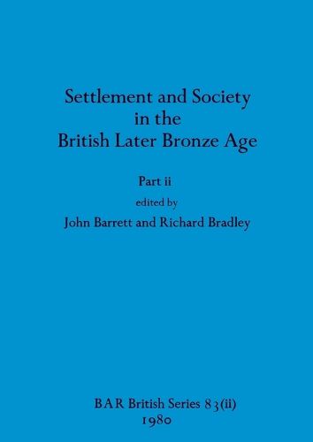Cover image for Settlement and Society in the British Later Bronze Age, Part ii