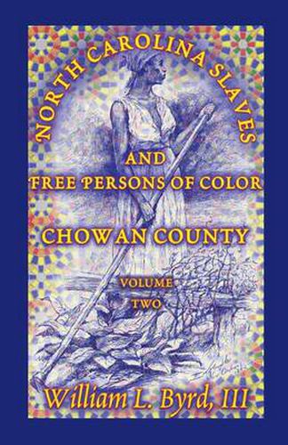 Cover image for North Carolina Slaves and Free Persons of Color: Chowan County, Volume Two