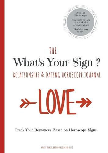 Cover image for The What's Your Sign Relationship & Dating Horoscope Journal: A Personal Horoscope Log / Tracker / Diary / Notebook