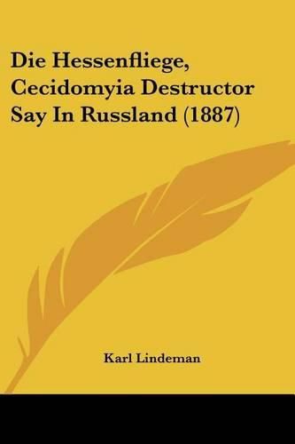 Cover image for Die Hessenfliege, Cecidomyia Destructor Say in Russland (1887)