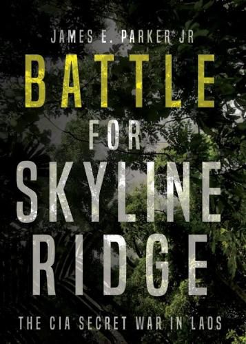 Cover image for Battle for Skyline Ridge: The CIA Secret War in Laos