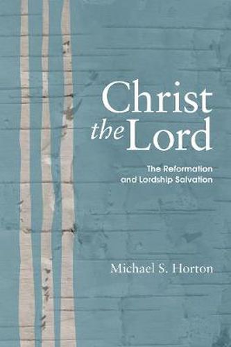 Cover image for Christ the Lord: The Reformation and Lordship Salvation