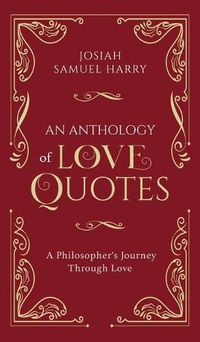 Cover image for An Anthology of Love Quotes: A Philosopher's Journey Through Love