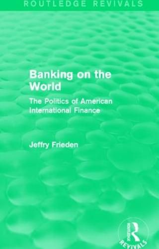 Cover image for Banking on the World: The Politics of American International Finance