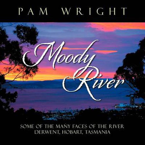 Cover image for Moody River: Some of the Many Faces of the River Derwent, Hobart, Tasmania