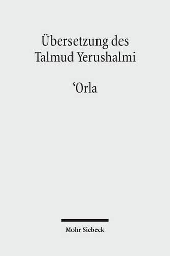 Cover image for UEbersetzung des Talmud Yerushalmi: I. Seder Zeraim. Traktat 10: 'Orla - Unbeschnittene Baume