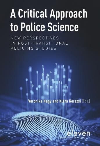 Cover image for A Critical Approach to Police Science: New Perspectives in Post-Transitional Policing Studies
