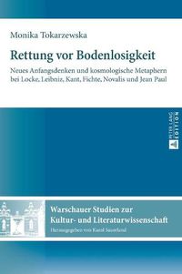 Cover image for Rettung VOR Bodenlosigkeit: Neues Anfangsdenken Und Kosmologische Metaphern Bei Locke, Leibniz, Kant, Fichte, Novalis Und Jean Paul