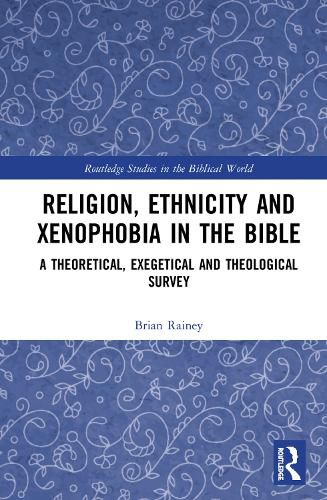 Cover image for Religion, Ethnicity and Xenophobia in the Bible: A Theoretical, Exegetical and Theological Survey