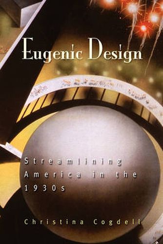 Cover image for Eugenic Design: Streamlining America in the 1930s