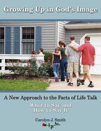 Cover image for Growing Up In God's Image: A New Approach to the Facts of Life Talk