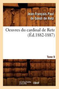 Cover image for Oeuvres Du Cardinal de Retz. Tome Sixieme-Tome Neuvieme. Tome 9 (Ed.1882-1887)