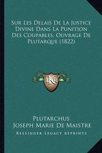 Cover image for Sur Les Delais de La Justice Divine Dans La Punition Des Coupables, Ouvrage de Plutarque (1822)