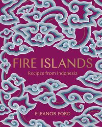 Cover image for Fire Islands: Recipes from Indonesia