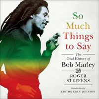 Cover image for So Much Things to Say: The Oral History of Bob Marley
