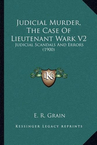 Cover image for Judicial Murder, the Case of Lieutenant Wark V2: Judicial Scandals and Errors (1900)