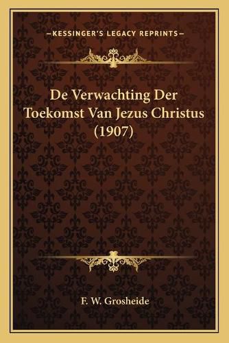 Cover image for de Verwachting Der Toekomst Van Jezus Christus (1907)