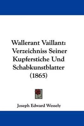 Cover image for Wallerant Vaillant: Verzeichniss Seiner Kupferstiche Und Schabkunstblatter (1865)