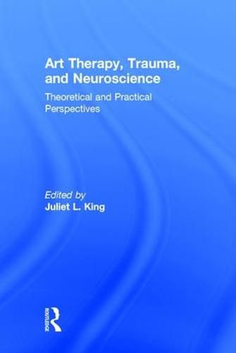 Cover image for Art Therapy, Trauma, and Neuroscience: Theoretical and Practical Perspectives