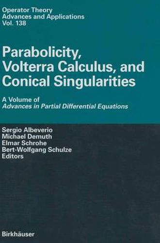 Parabolicity, Volterra Calculus, and Conical Singularities: A Volume of Advances in Partial Differential Equations