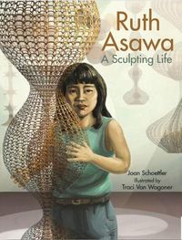 Cover image for Ruth Asawa: A Sculpting Life