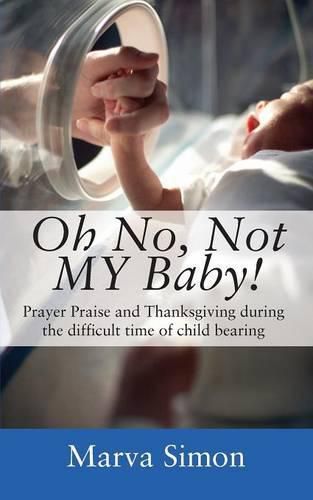 Cover image for Oh No, Not MY Baby! Prayer, Praise and Thanksgiving during the difficult time of child bearing