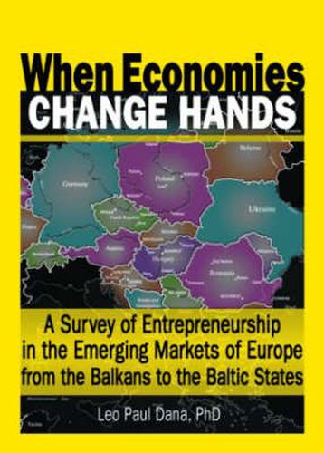 Cover image for When Economies Change Hands: A Survey of Entrepreneurship in the Emerging Markets of Europe from the Balkans to the Baltic States