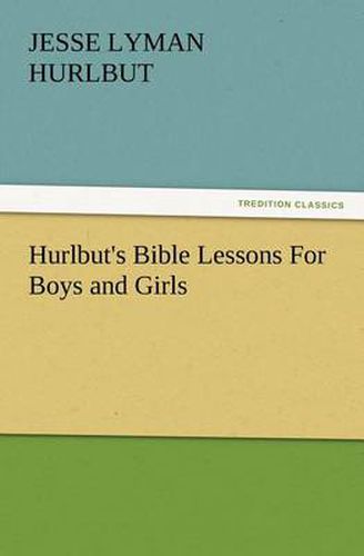 Cover image for Hurlbut's Bible Lessons For Boys and Girls