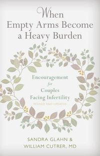 Cover image for When Empty Arms Become a Heavy Burden: Encouragement for Couples Facing Infertility