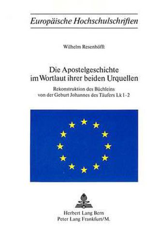 Cover image for Die Apostelgeschichte Im Wortlaut Ihrer Beiden Urquellen: Rekonstruktion Des Buechleins Von Der Geburt Johannes Des Taeufers Lk 1-2