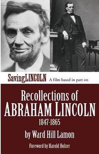 Cover image for Recollections of Abraham Lincoln 1847-1865: Saving Lincoln Edition