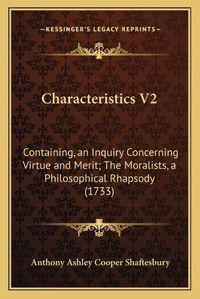 Cover image for Characteristics V2: Containing, an Inquiry Concerning Virtue and Merit; The Moralists, a Philosophical Rhapsody (1733)