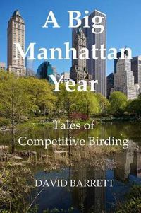 Cover image for A Big Manhattan Year: Tales of Competitive Birding