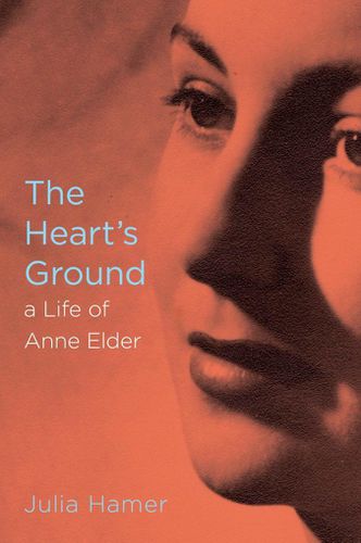 Cover image for The Heart's Ground: A Life Of Anne Elder