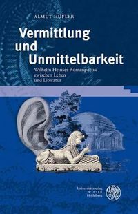 Cover image for Vermittlung Und Unmittelbarkeit: Wilhelm Heinses Romanpoetik Zwischen Leben Und Literatur