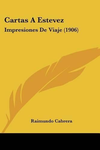 Cartas a Estevez: Impresiones de Viaje (1906)