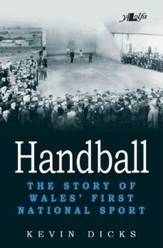 Cover image for Handball - The Story of Wales' First National Sport