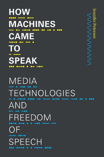 Cover image for How Machines Came to Speak: Media Technologies and Freedom of Speech