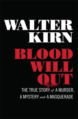 Cover image for Blood Will Out: The True Story of a Murder, a Mystery, and a Masquerade