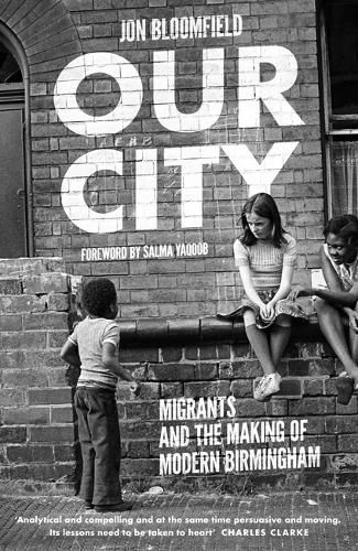 Cover image for Our City: Migrants and the Making of Modern Birmingham