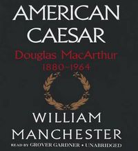 Cover image for American Caesar: Douglas MacArthur 1880-1964