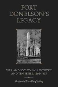 Cover image for Fort Donelson's Legacy: War and Society in Kentucky and Tennessee, 1862-1863