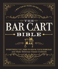 Cover image for The Bar Cart Bible: Everything You Need to Stock Your Home Bar and Make Delicious Classic Cocktails