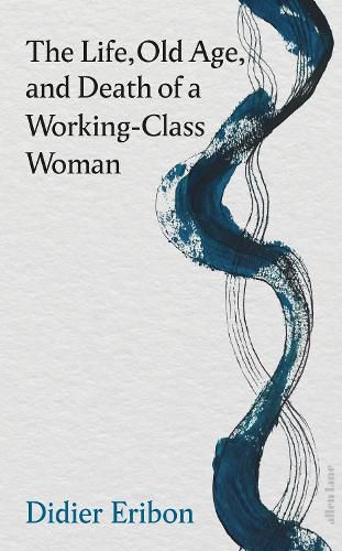 Cover image for The Life, Old Age, and Death of a Working-Class Woman