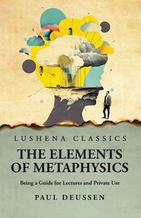 Cover image for The Elements of Metaphysics Being a Guide for Lectures and Private Use