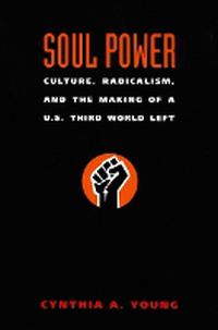 Cover image for Soul Power: Culture, Radicalism, and the Making of a U.S. Third World Left
