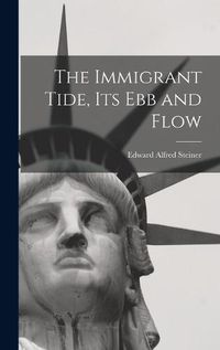 Cover image for The Immigrant Tide, its ebb and Flow