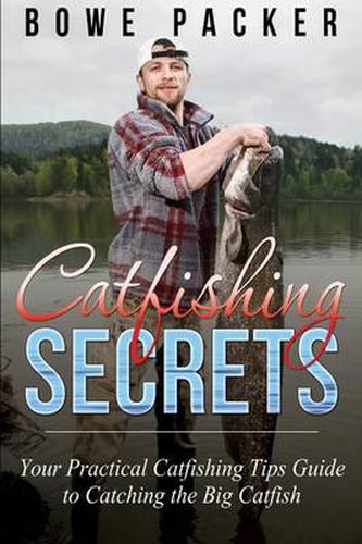 Cover image for Catfishing Secrets: Your Practical Catfishing Tips Guide to Catching the Big Catfish