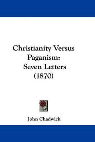 Cover image for Christianity Versus Paganism: Seven Letters (1870)